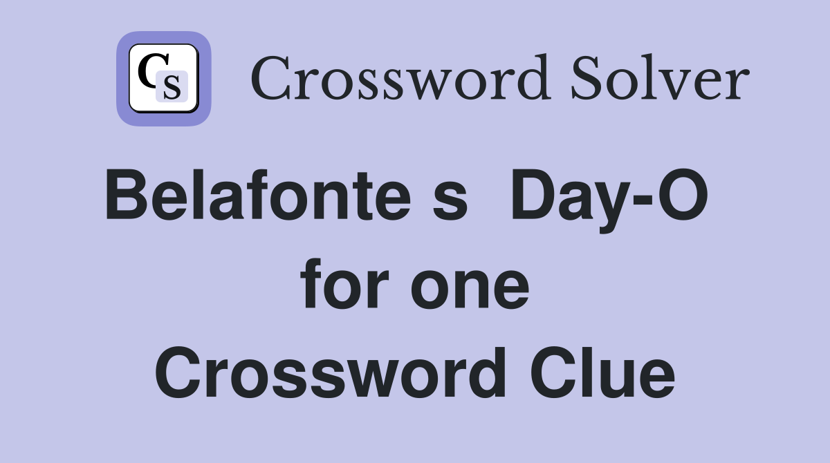 Belafonte s  Day-O   for one Crossword Clue