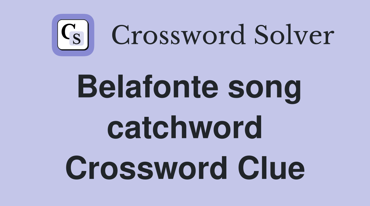 Belafonte song catchword Crossword Clue