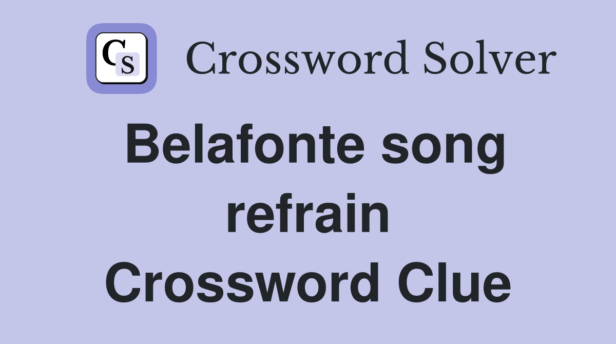 Belafonte song refrain Crossword Clue