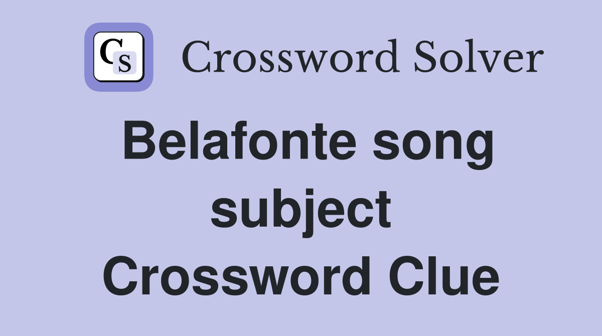 Belafonte song subject Crossword Clue