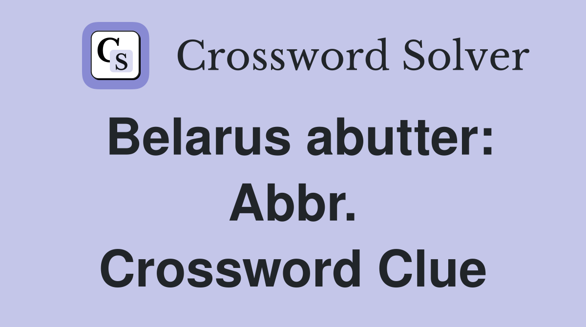 Belarus abutter: Abbr. Crossword Clue