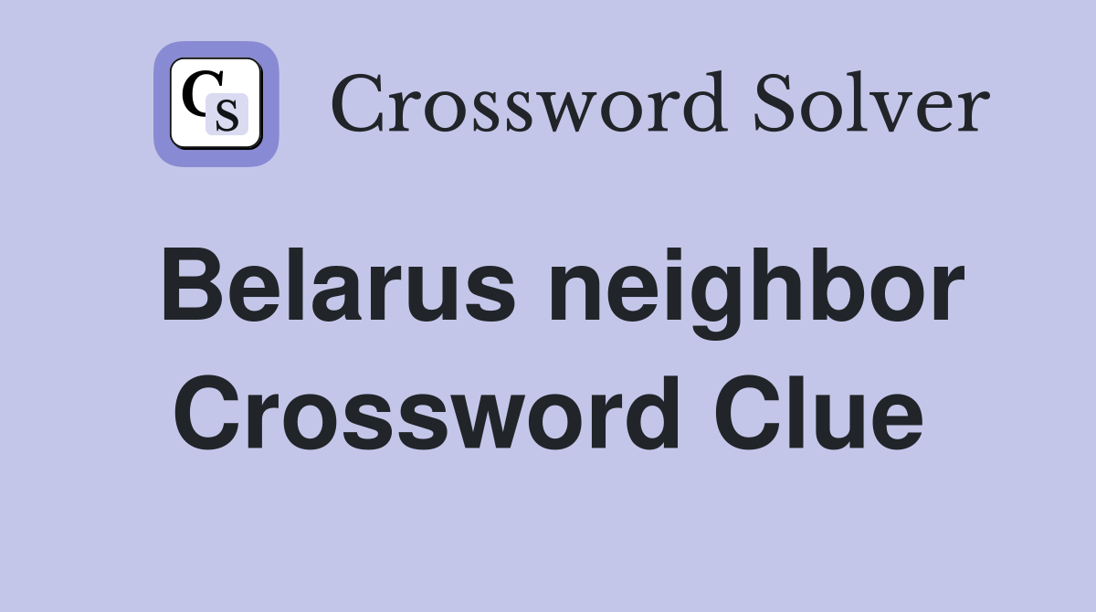 Belarus neighbor Crossword Clue