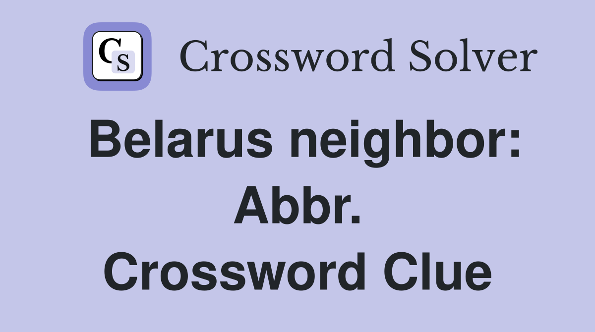 Belarus neighbor: Abbr. Crossword Clue