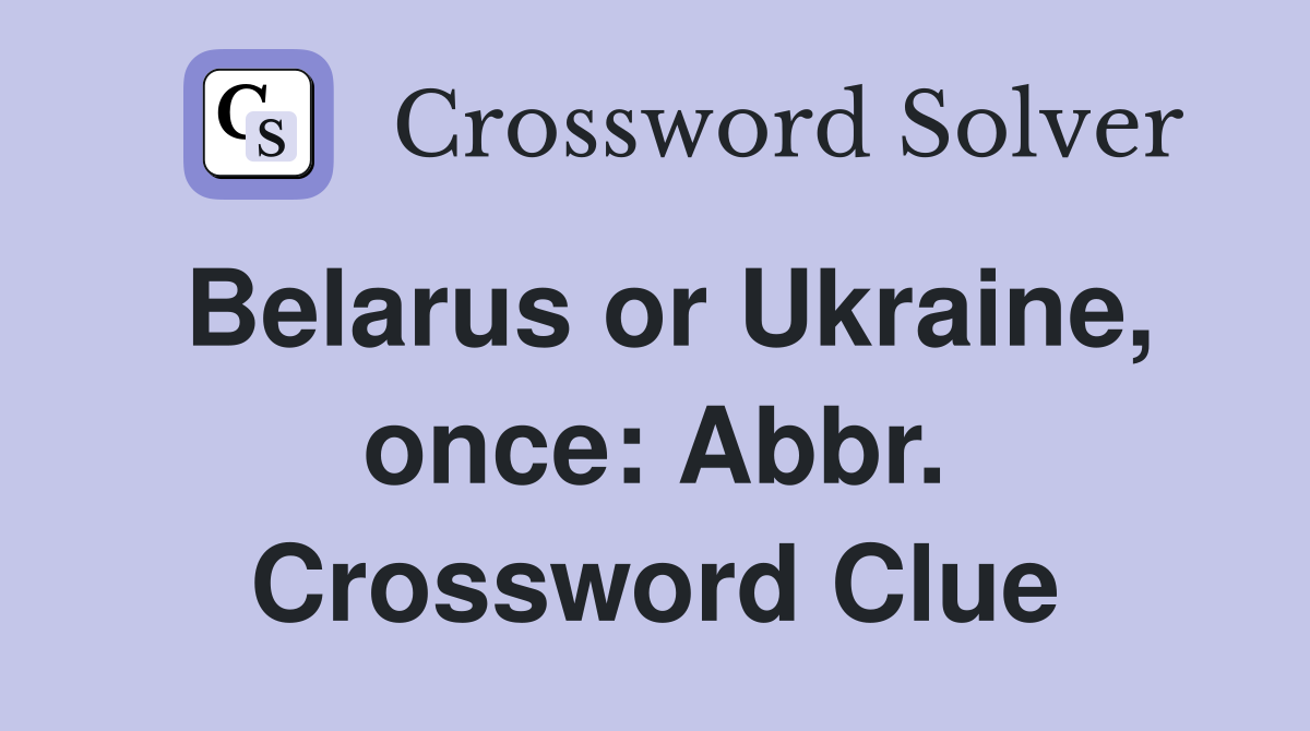 Belarus or Ukraine, once: Abbr. Crossword Clue