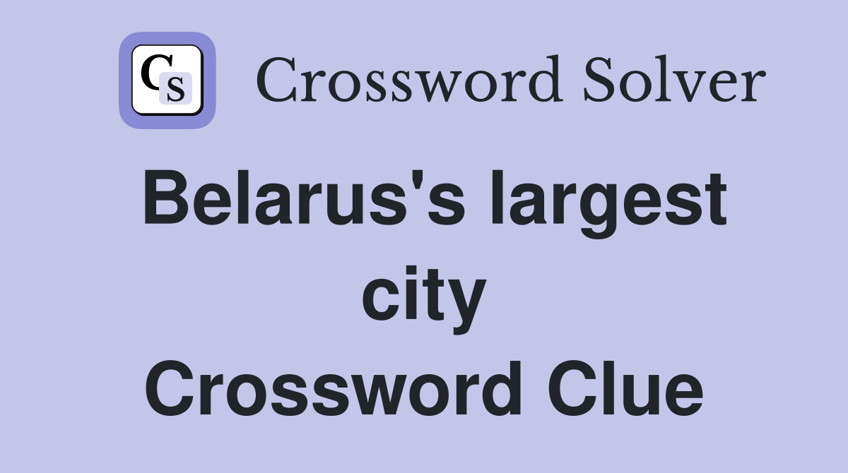 Belarus's largest city Crossword Clue
