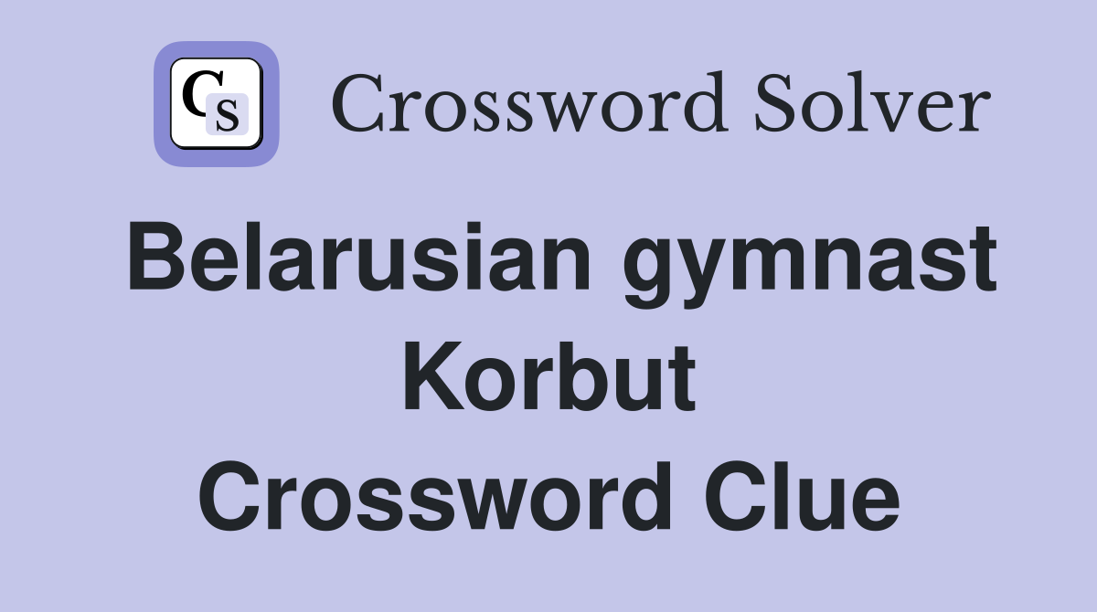 Belarusian gymnast Korbut Crossword Clue