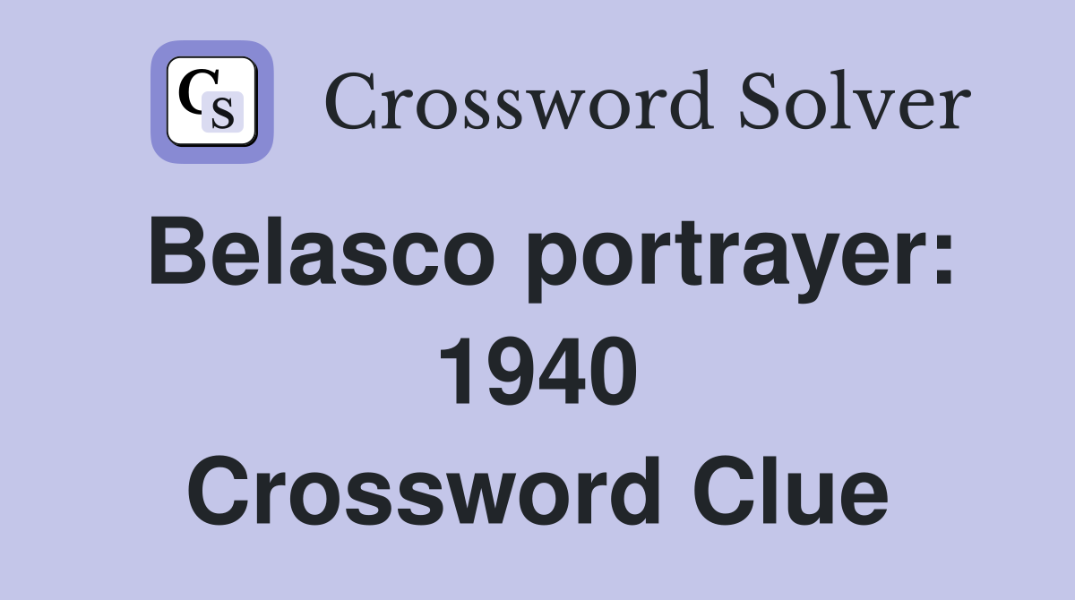 Belasco portrayer: 1940 Crossword Clue