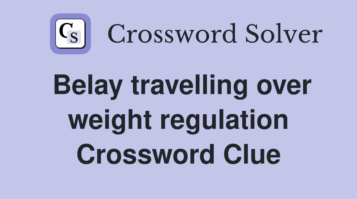 Belay travelling over weight regulation Crossword Clue