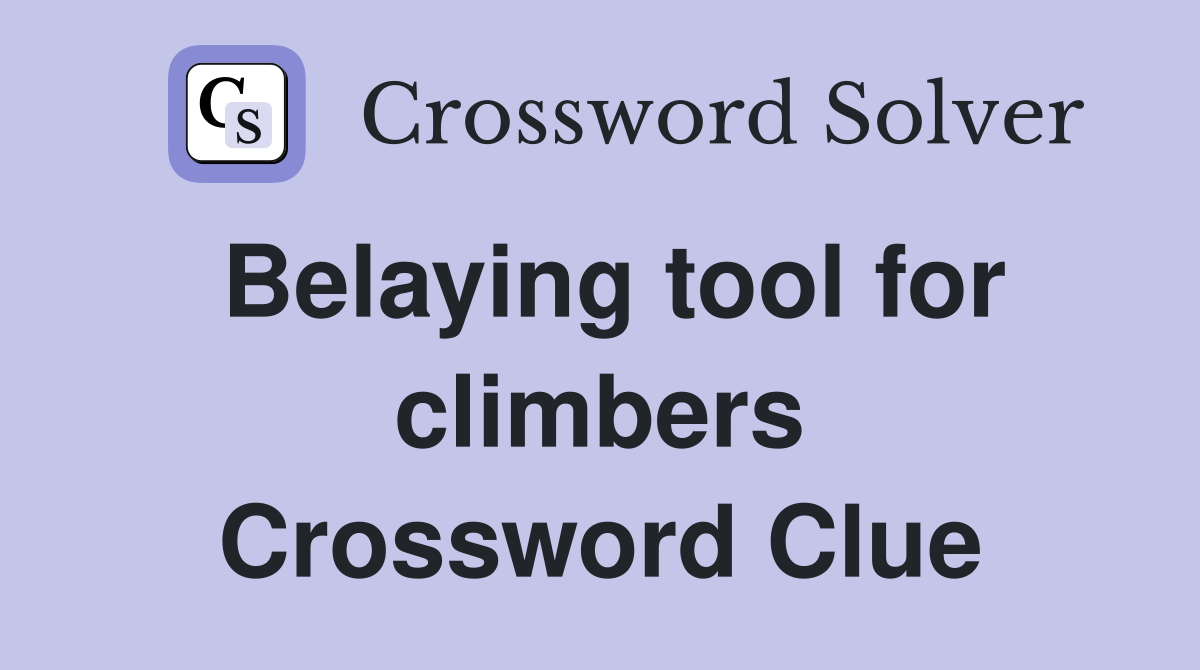 Belaying tool for climbers Crossword Clue
