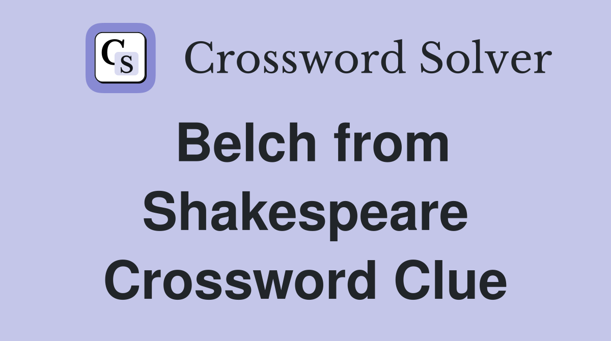 Belch from Shakespeare Crossword Clue