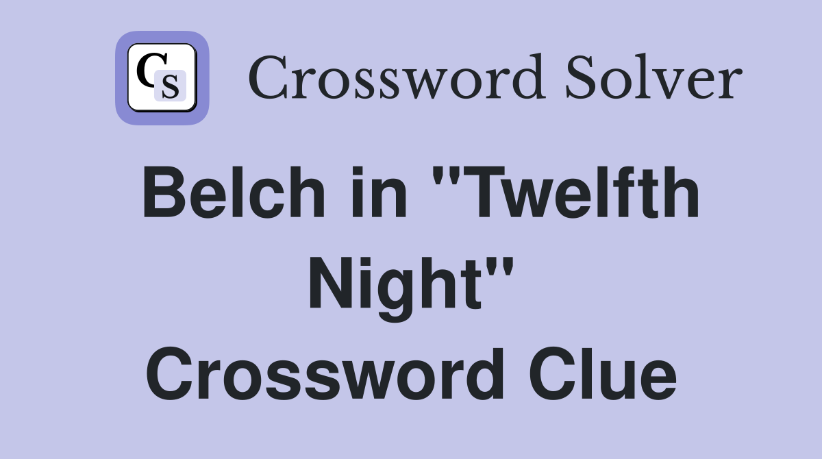 Belch in "Twelfth Night" Crossword Clue