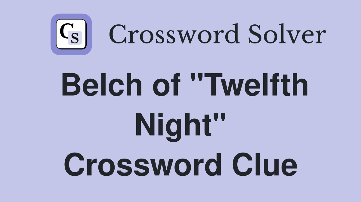 Belch of "Twelfth Night" Crossword Clue