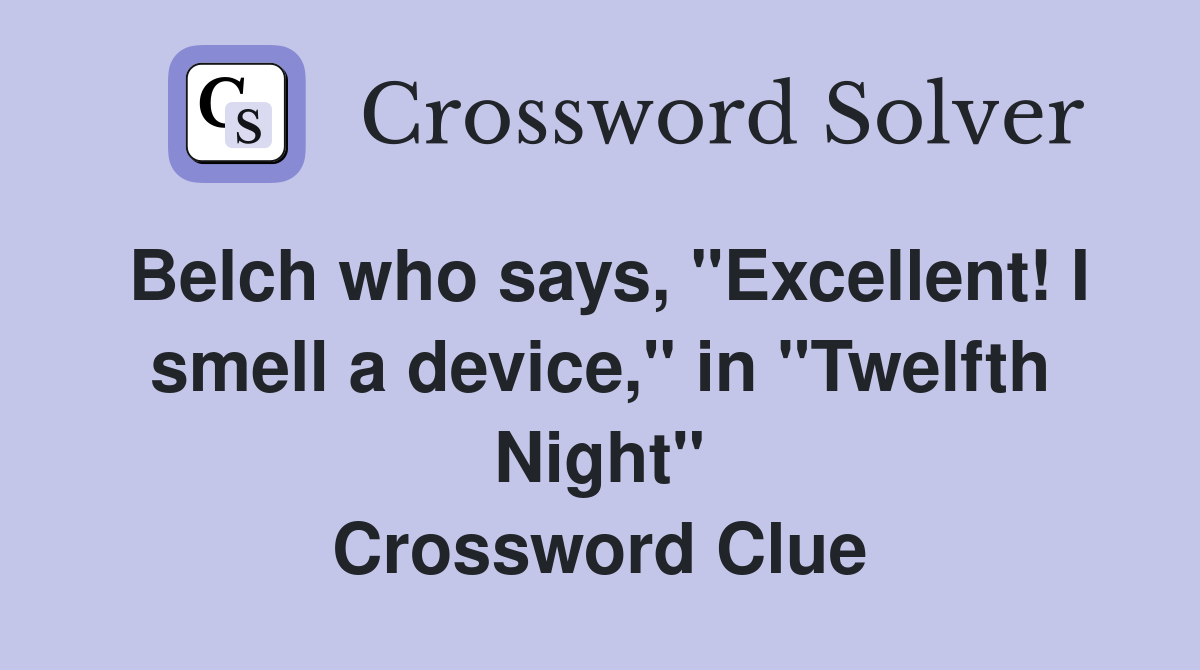 Belch who says, "Excellent! I smell a device," in "Twelfth Night" Crossword Clue