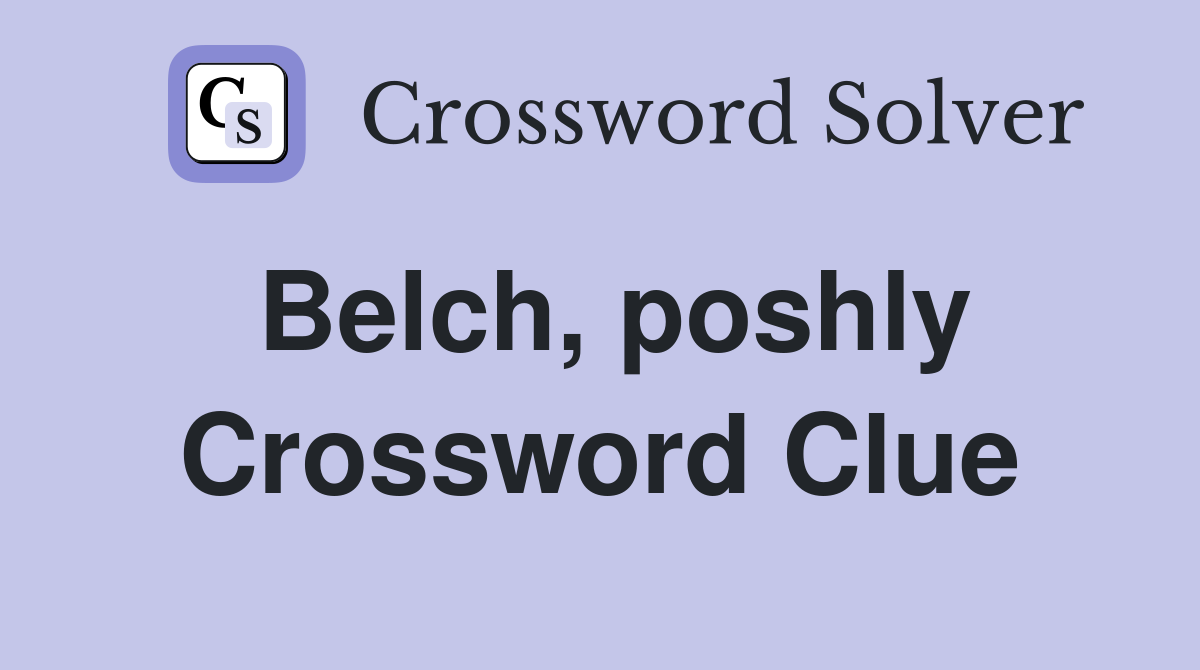 Belch, poshly Crossword Clue