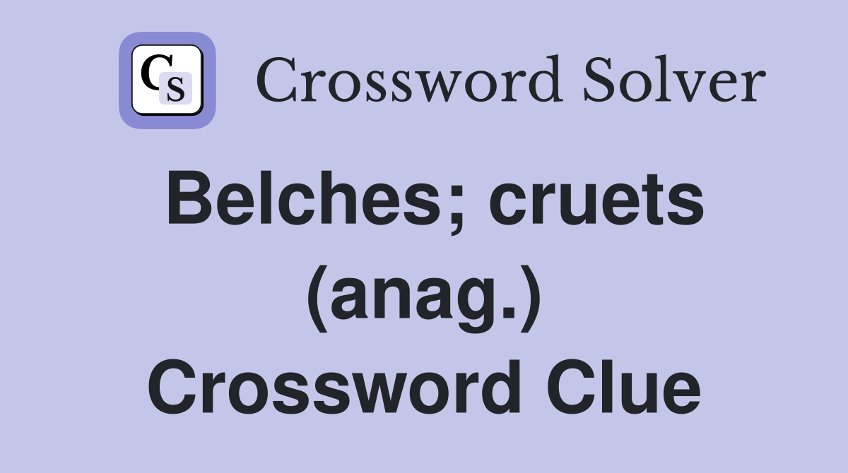 Belches; cruets (anag.) Crossword Clue