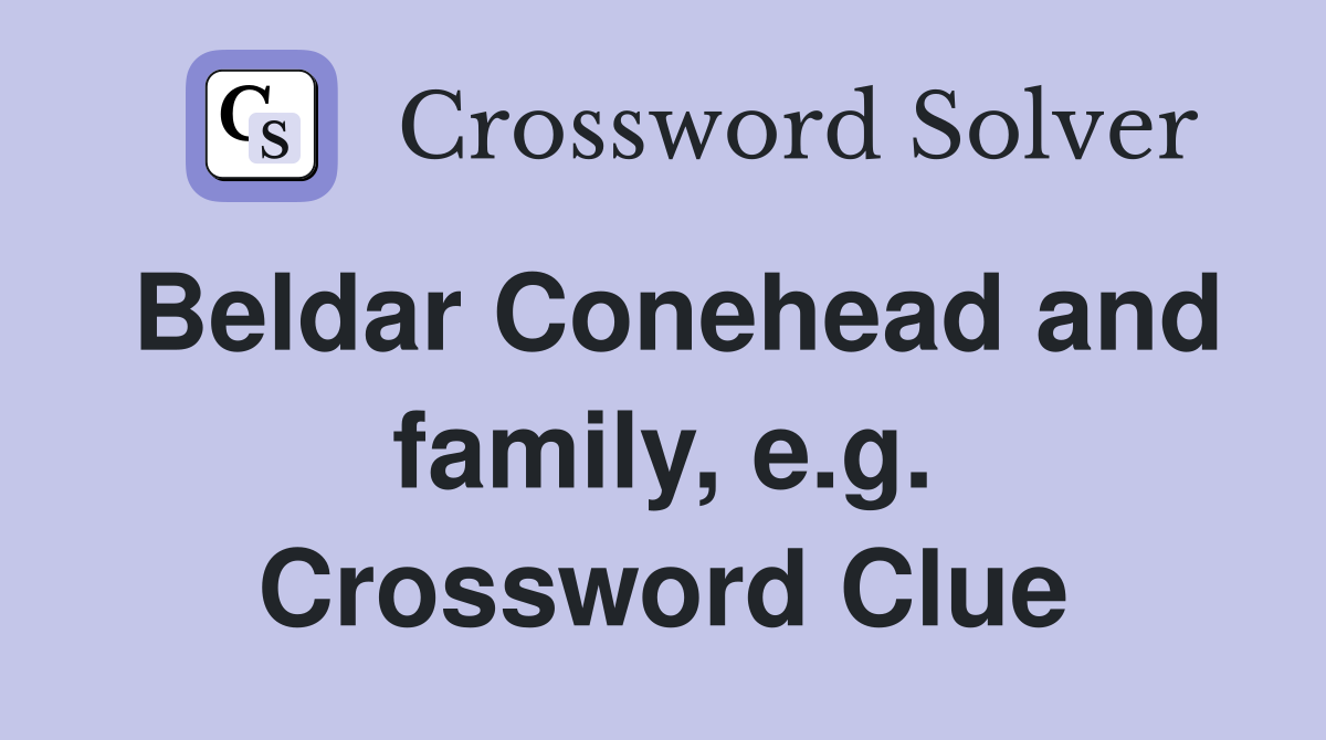 Beldar Conehead and family, e.g. Crossword Clue