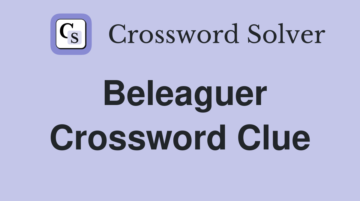 Beleaguer Crossword Clue
