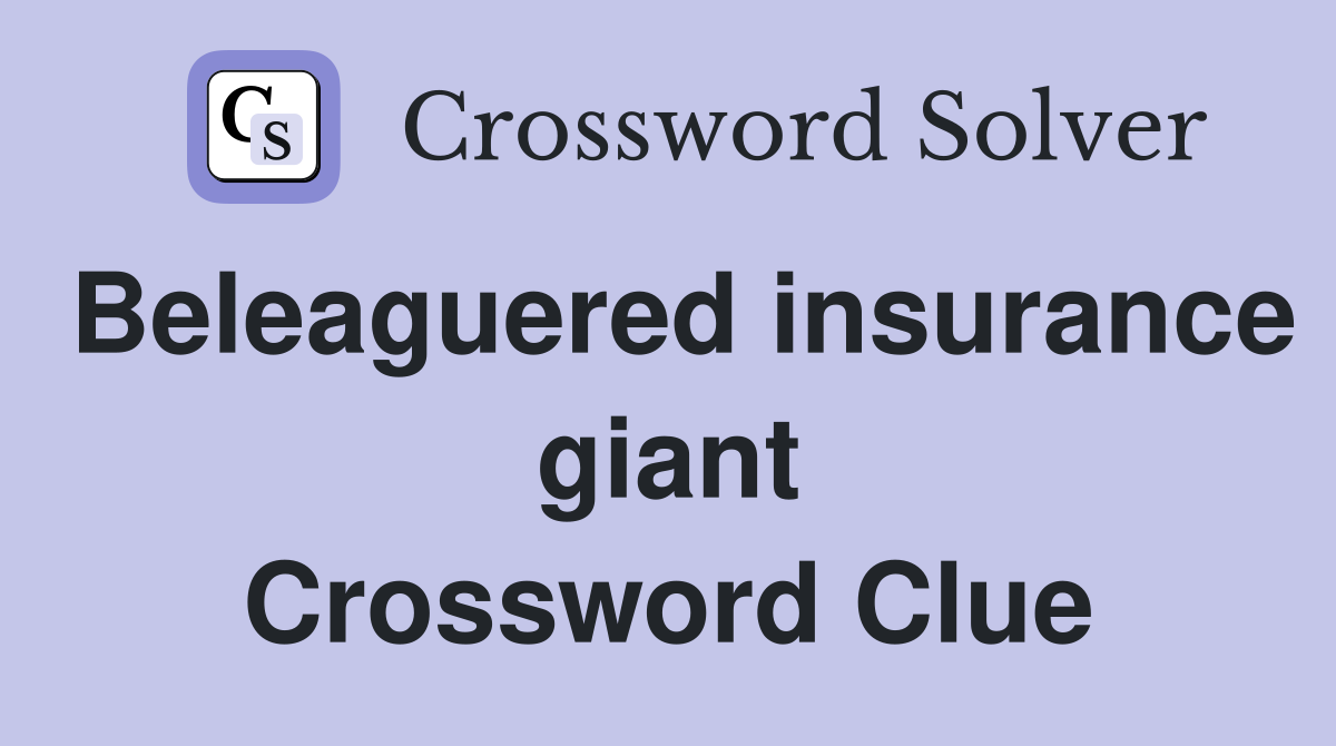 Beleaguered insurance giant Crossword Clue