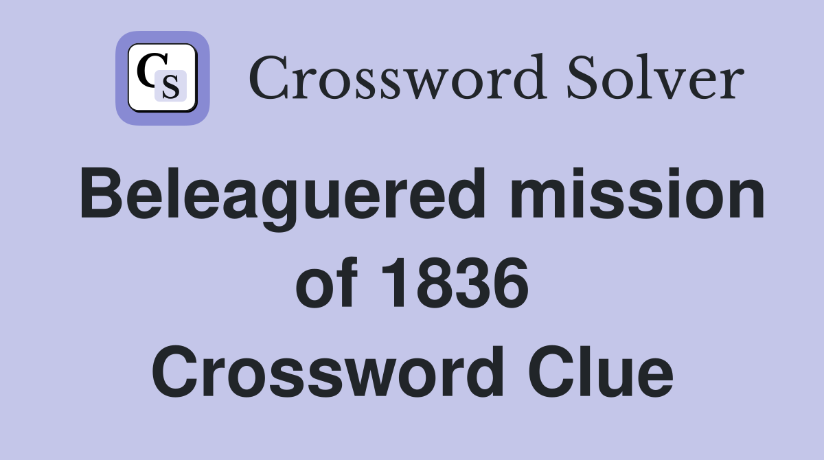 Beleaguered mission of 1836 Crossword Clue