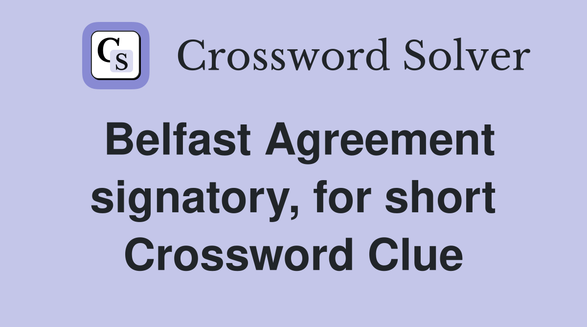 Belfast Agreement signatory, for short Crossword Clue