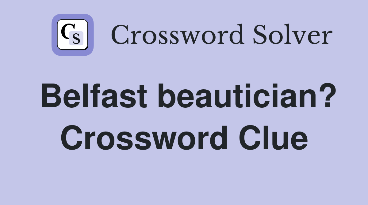 Belfast beautician? Crossword Clue