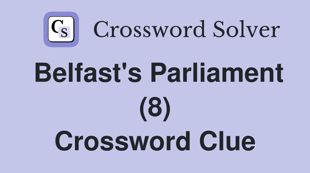 Belfast's Parliament (8) Crossword Clue