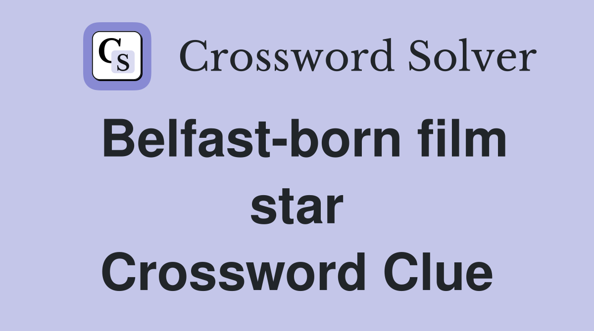 Belfast-born film star Crossword Clue