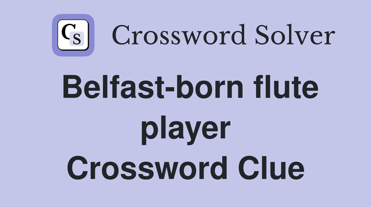 Belfast-born flute player Crossword Clue