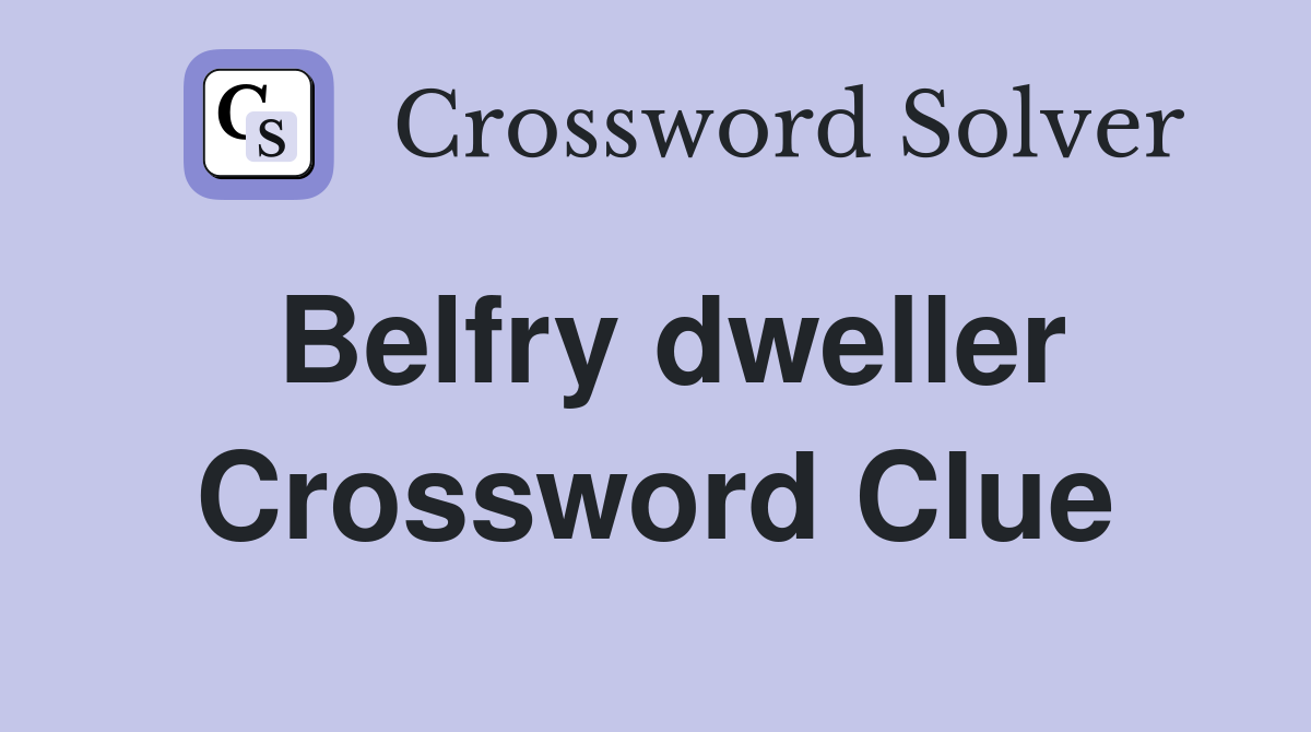 Belfry dweller Crossword Clue