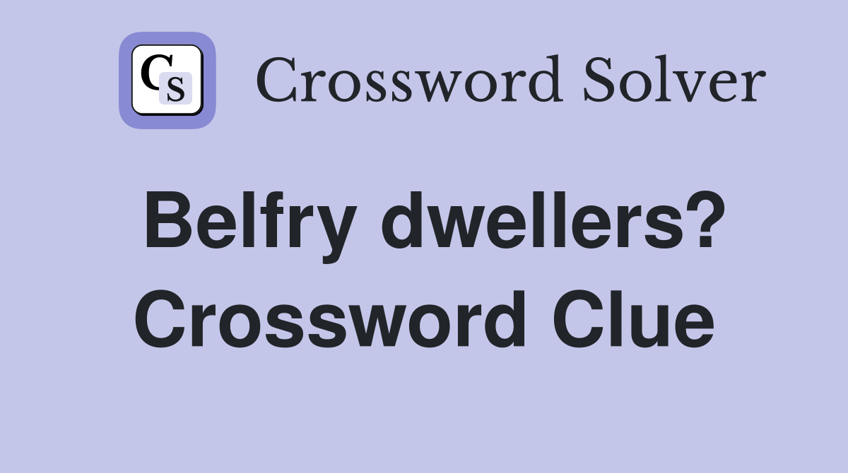 Belfry dwellers? Crossword Clue