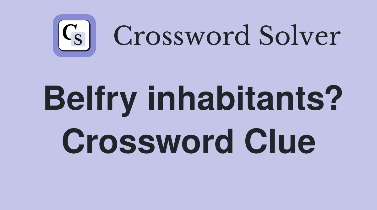 Belfry inhabitants? Crossword Clue