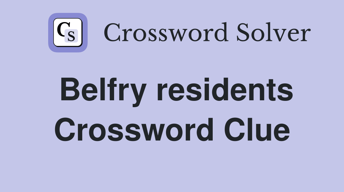 Belfry residents Crossword Clue