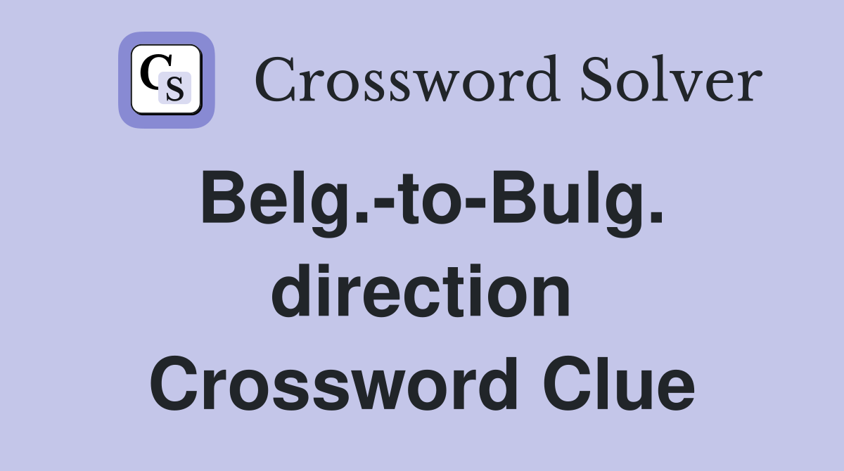 Belg.-to-Bulg. direction Crossword Clue