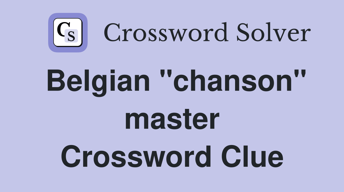 Belgian "chanson" master Crossword Clue