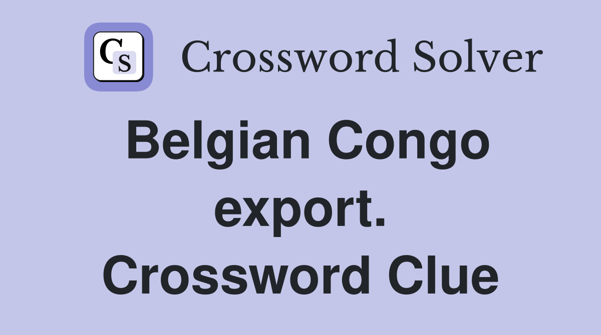 Belgian Congo export. Crossword Clue