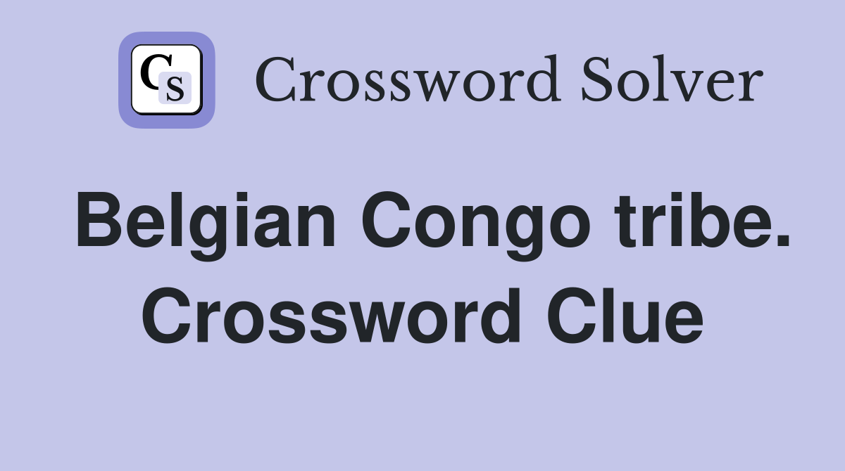 Belgian Congo tribe. Crossword Clue