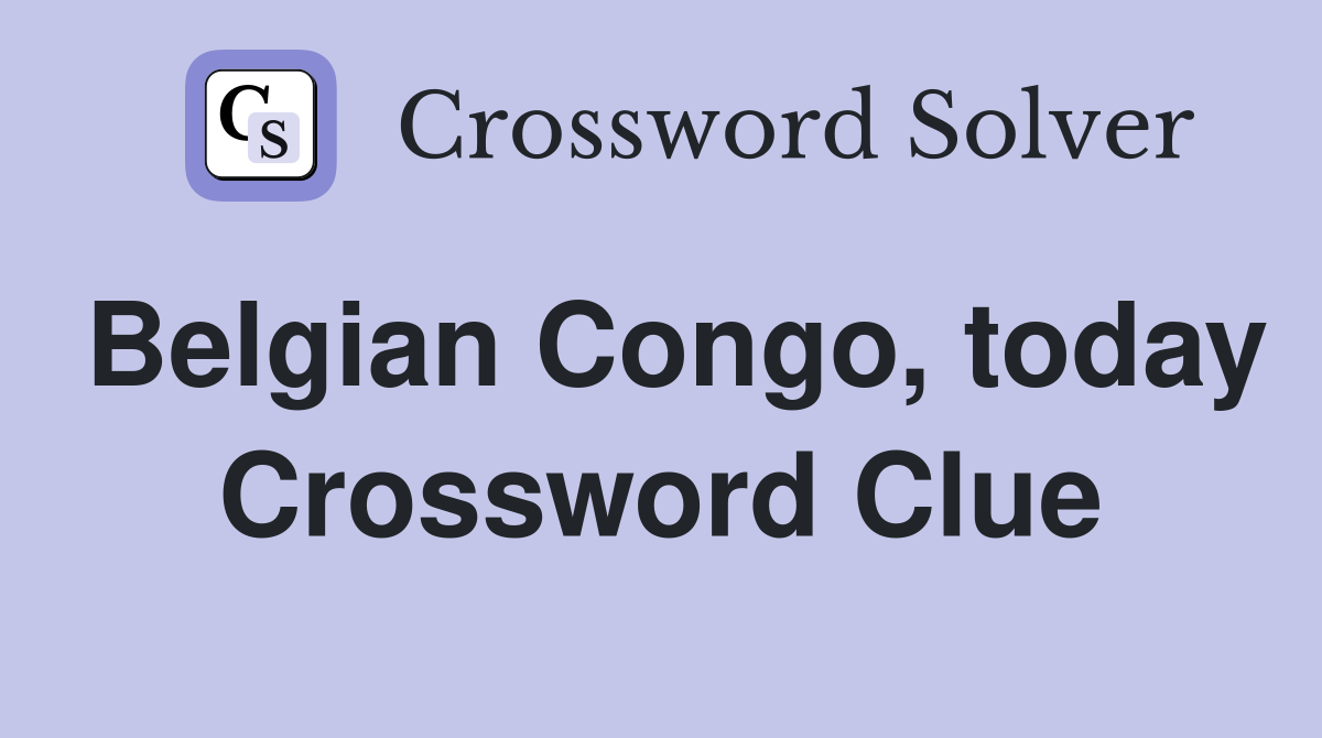 Belgian Congo, today Crossword Clue