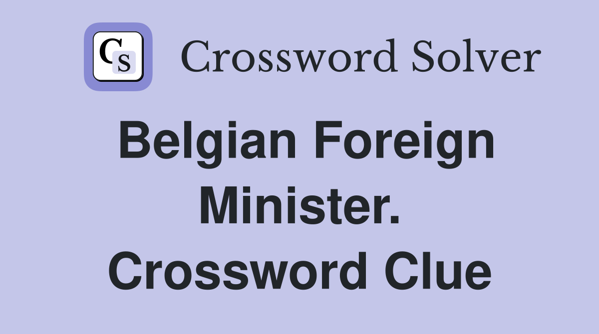 Belgian Foreign Minister. Crossword Clue