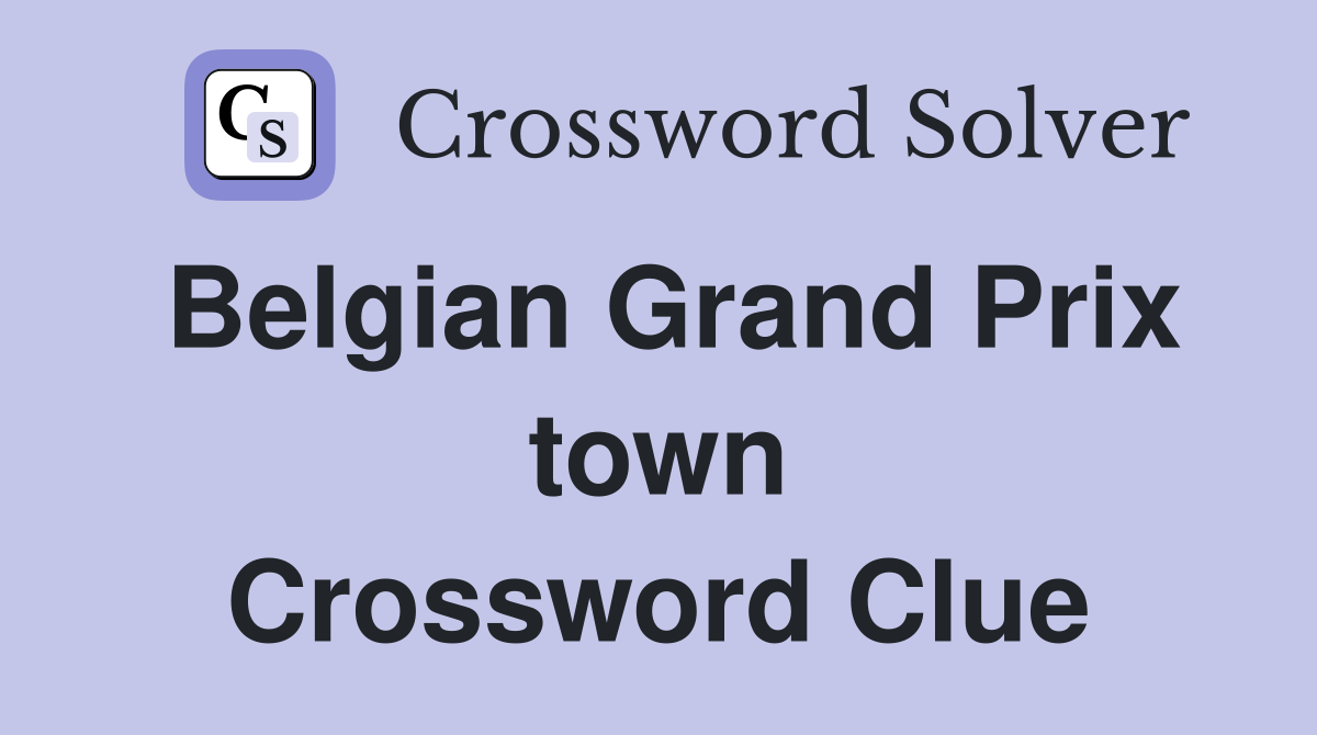 Belgian Grand Prix town Crossword Clue