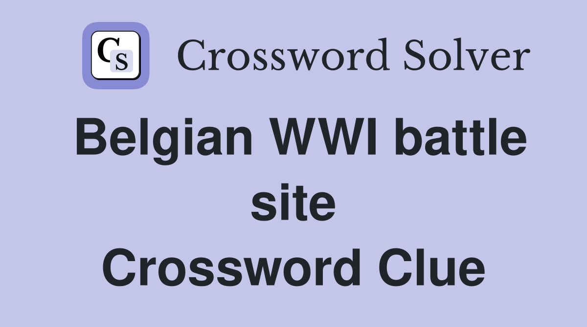 Belgian WWI battle site Crossword Clue