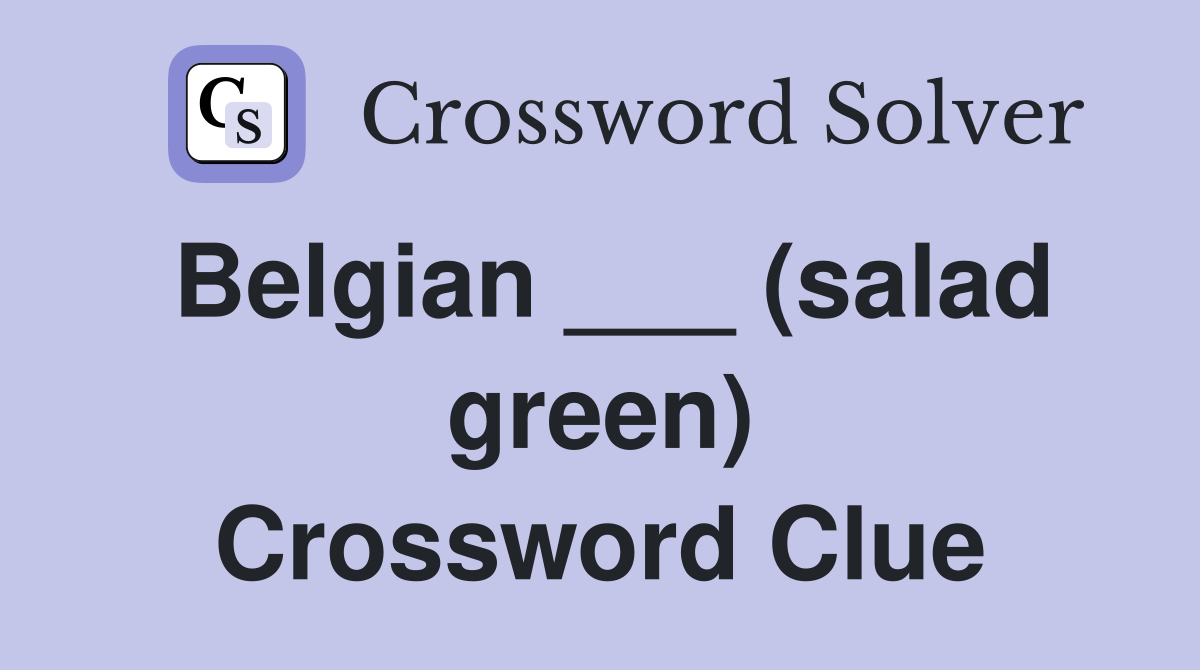 Belgian ___ (salad green) Crossword Clue