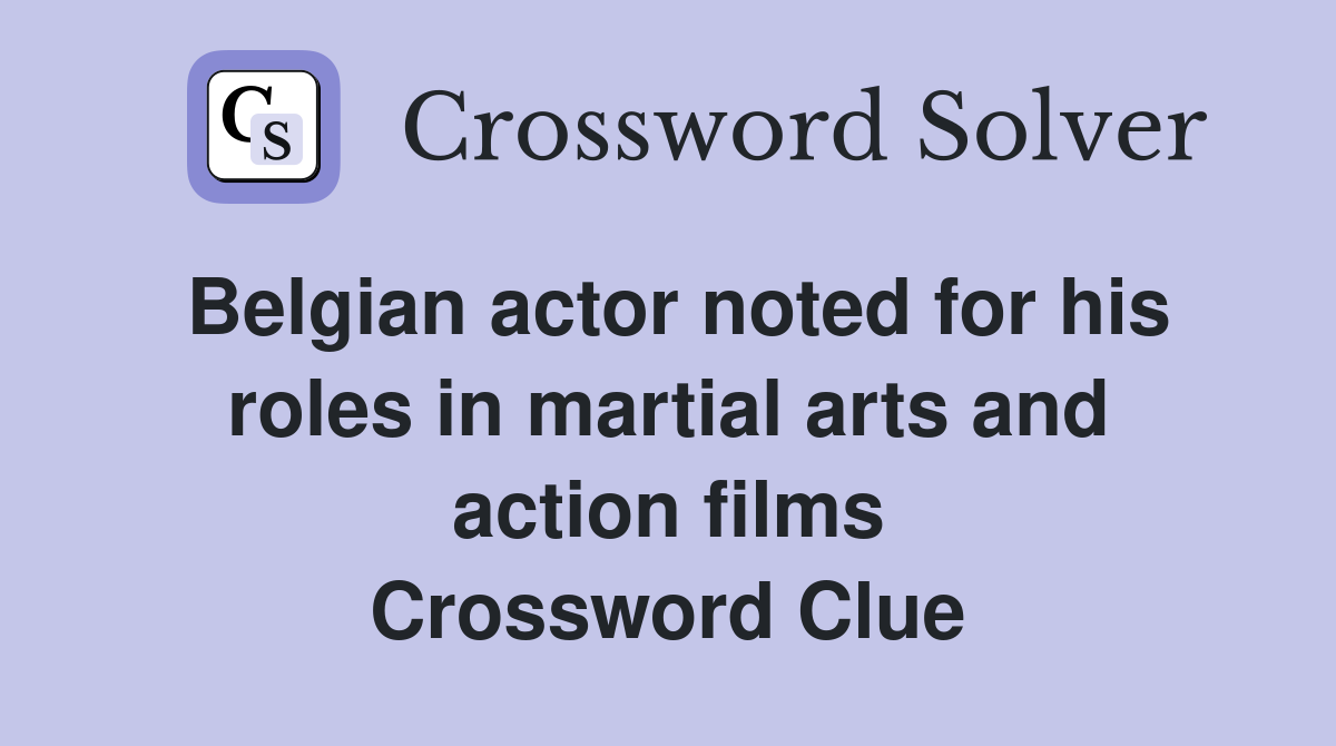 Belgian actor noted for his roles in martial arts and action films Crossword Clue
