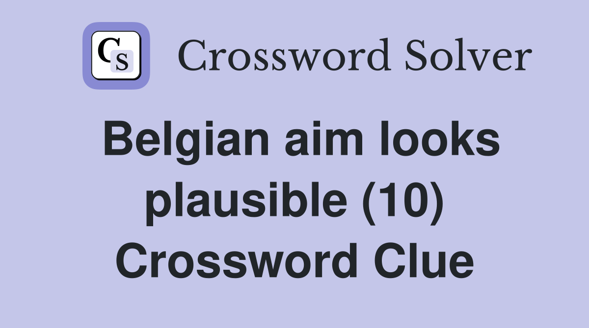 Belgian aim looks plausible (10) Crossword Clue