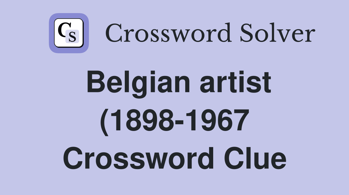 Belgian artist (1898 1967) Crossword Clue Answers Crossword Solver Belgian artist (1898 1967) Crossword Clue Answers Crossword Solver