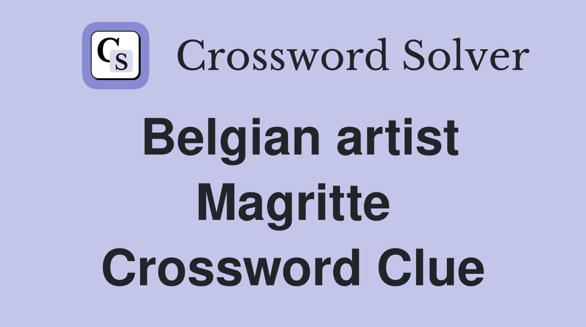 Belgian artist Magritte Crossword Clue