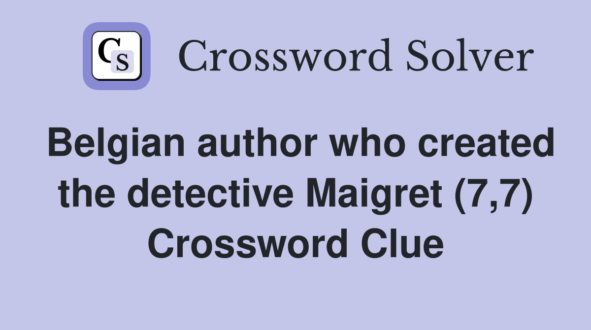 Belgian author who created the detective Maigret (7,7) Crossword Clue