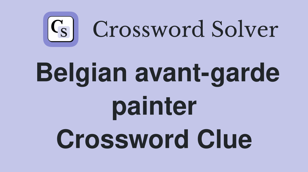 Belgian avant-garde painter Crossword Clue