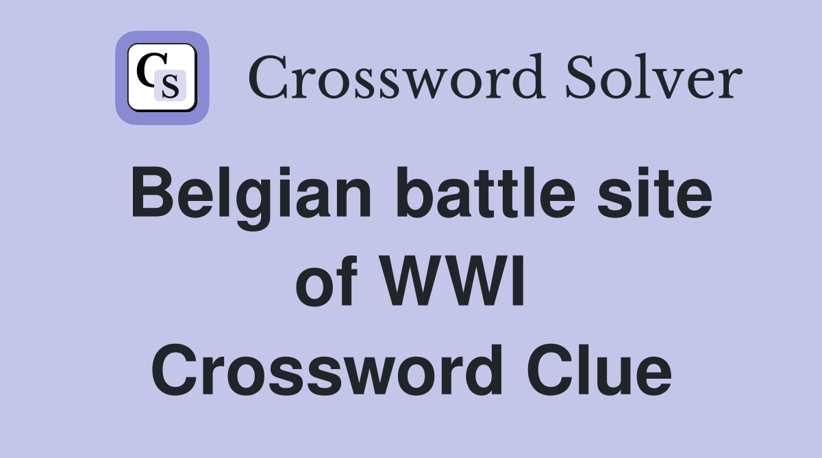 Belgian battle site of WWI Crossword Clue