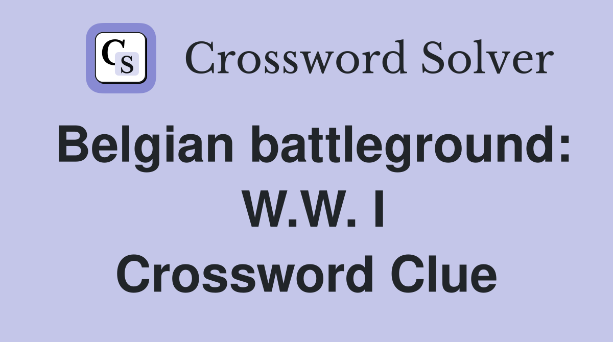 Belgian battleground:  W.W. I Crossword Clue