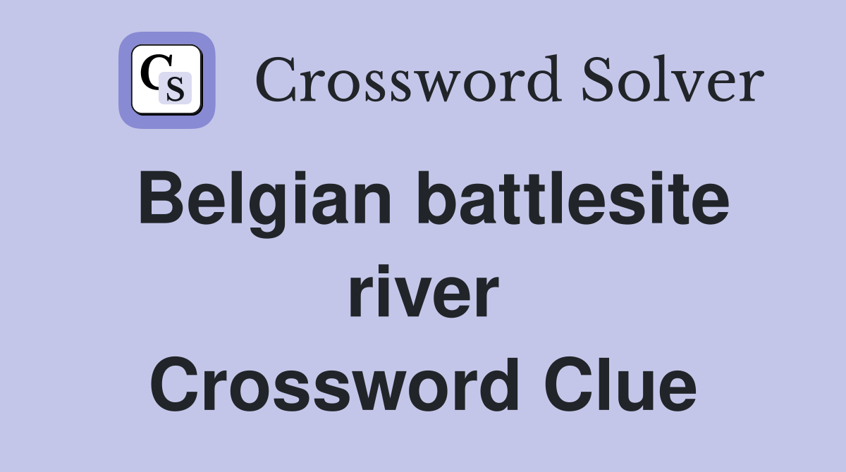Belgian battlesite river Crossword Clue